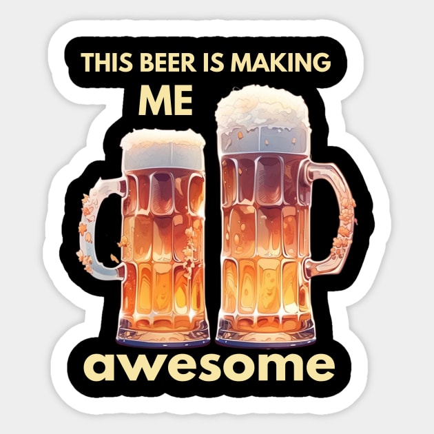 This beer is making me awesome Sticker by ArtVault23